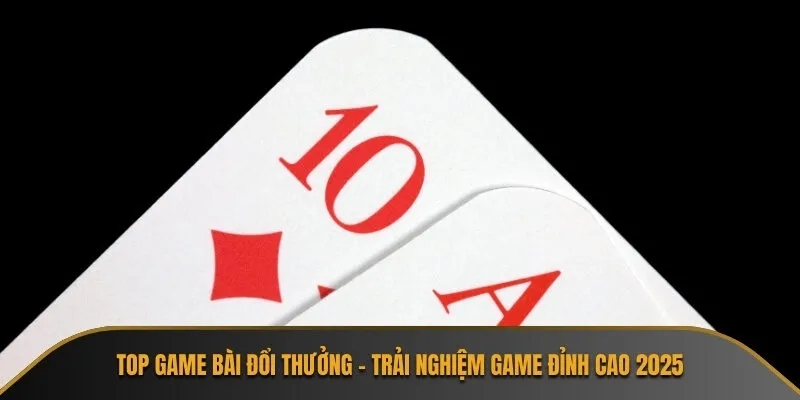 Top game bài đổi thưởng