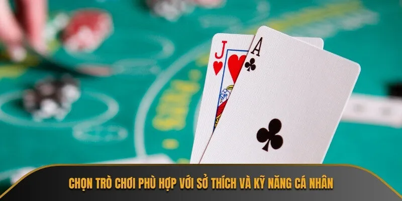 Chọn trò chơi phù hợp với sở thích và kỹ năng cá nhân